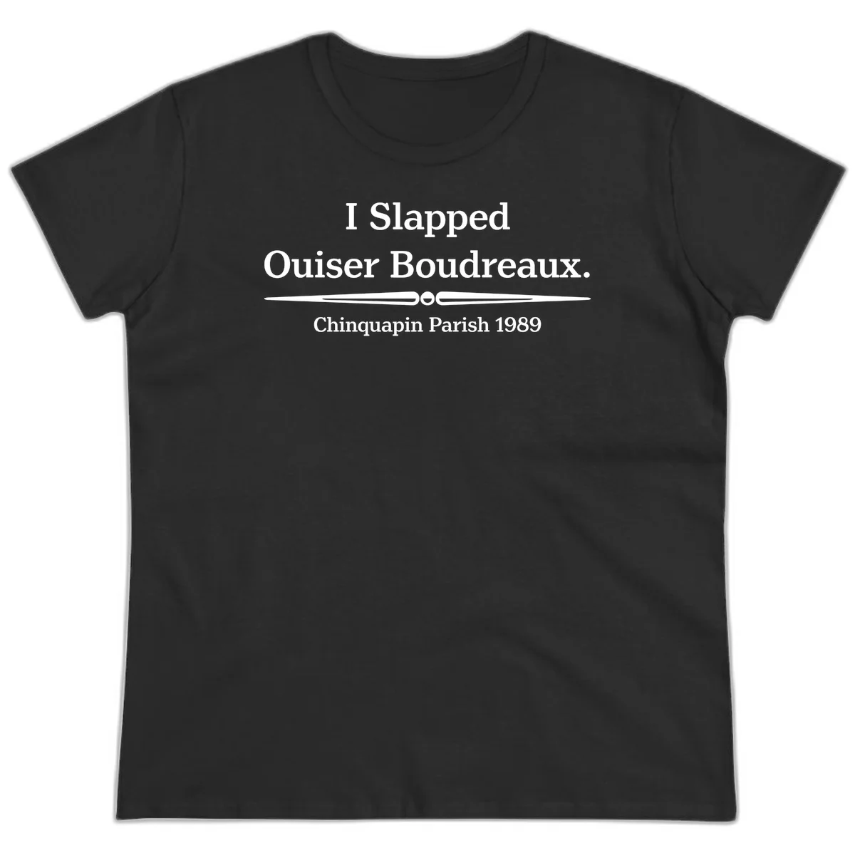 White text on gray background reading 'I Slapped Ouiser Boudreaux. Chinquapin Parish 1989' with decorative line divider in Black