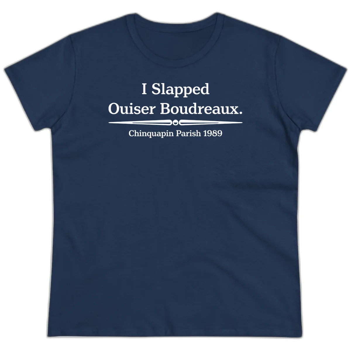 White text on gray background reading 'I Slapped Ouiser Boudreaux. Chinquapin Parish 1989' with decorative line divider in Navy