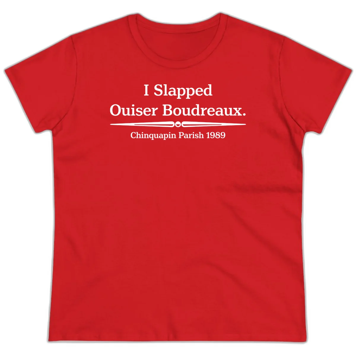 White text on gray background reading 'I Slapped Ouiser Boudreaux. Chinquapin Parish 1989' with decorative line divider in Red