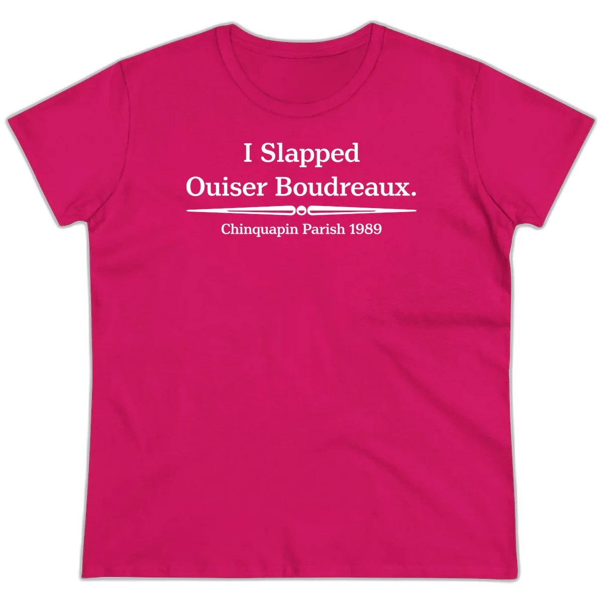 White text on gray background reading 'I Slapped Ouiser Boudreaux. Chinquapin Parish 1989' with decorative line divider in Heliconia