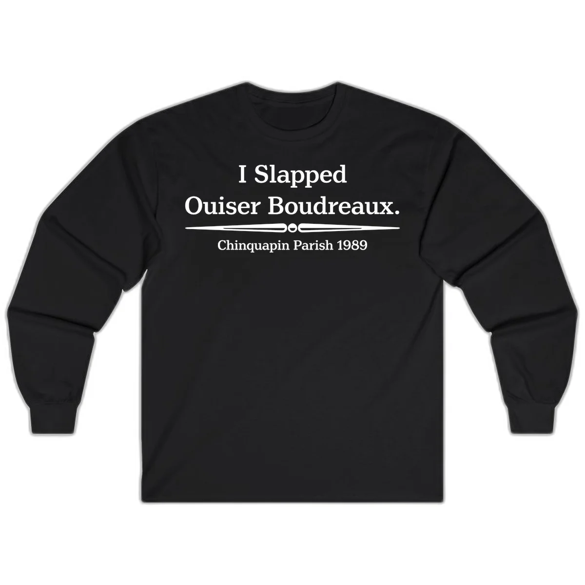 White text on gray background reading 'I Slapped Ouiser Boudreaux. Chinquapin Parish 1989' with decorative line divider in Black