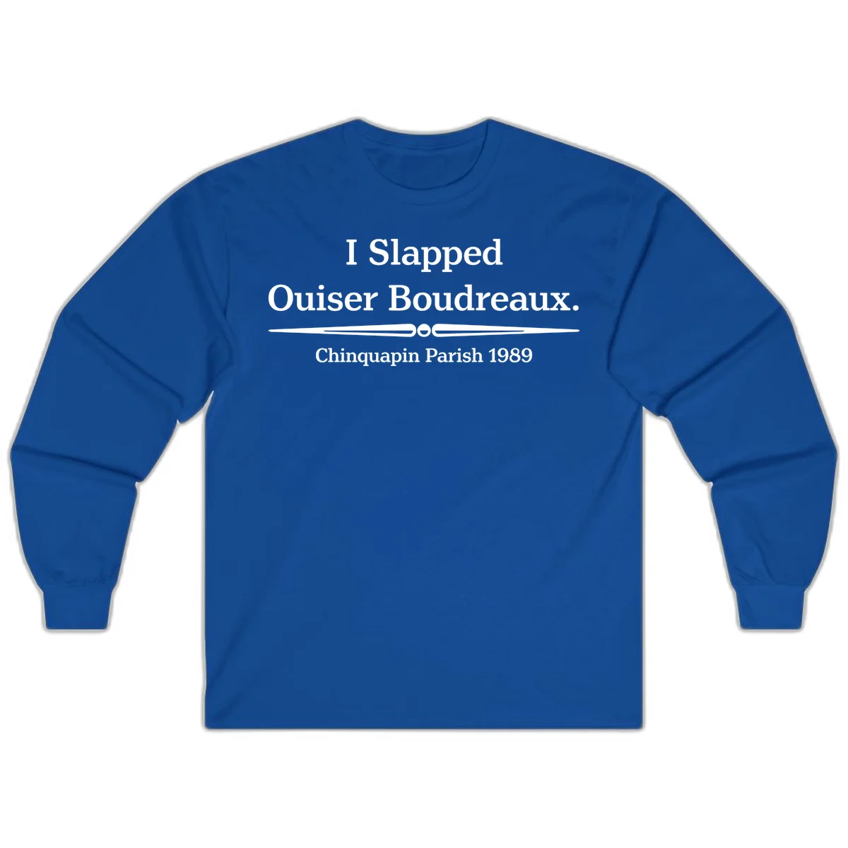 White text on gray background reading 'I Slapped Ouiser Boudreaux. Chinquapin Parish 1989' with decorative line divider in Royal