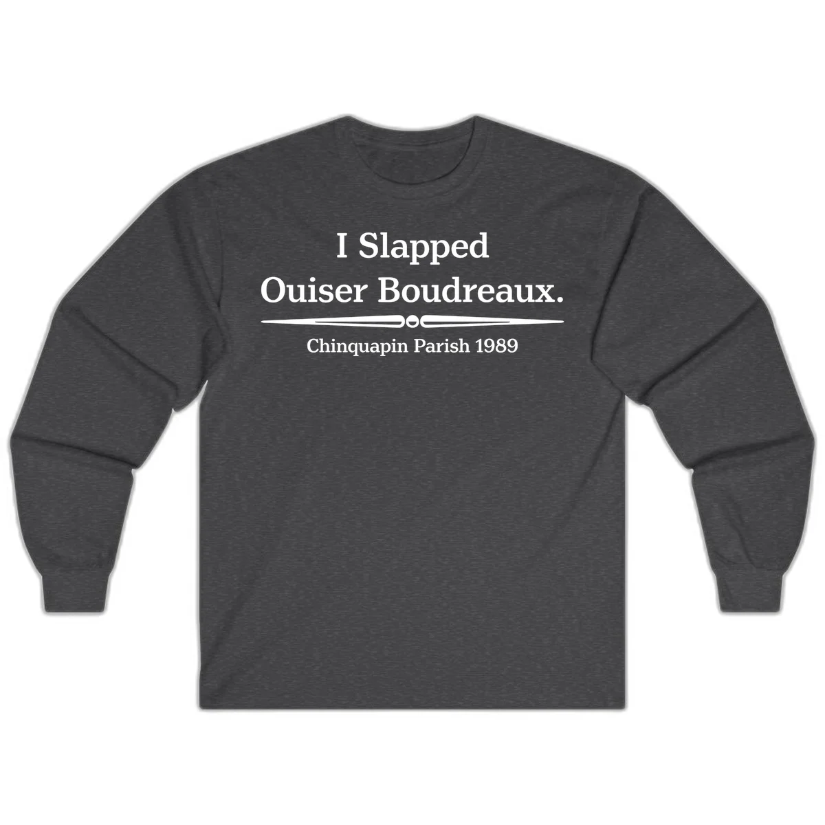 White text on gray background reading 'I Slapped Ouiser Boudreaux. Chinquapin Parish 1989' with decorative line divider in Dark Heather