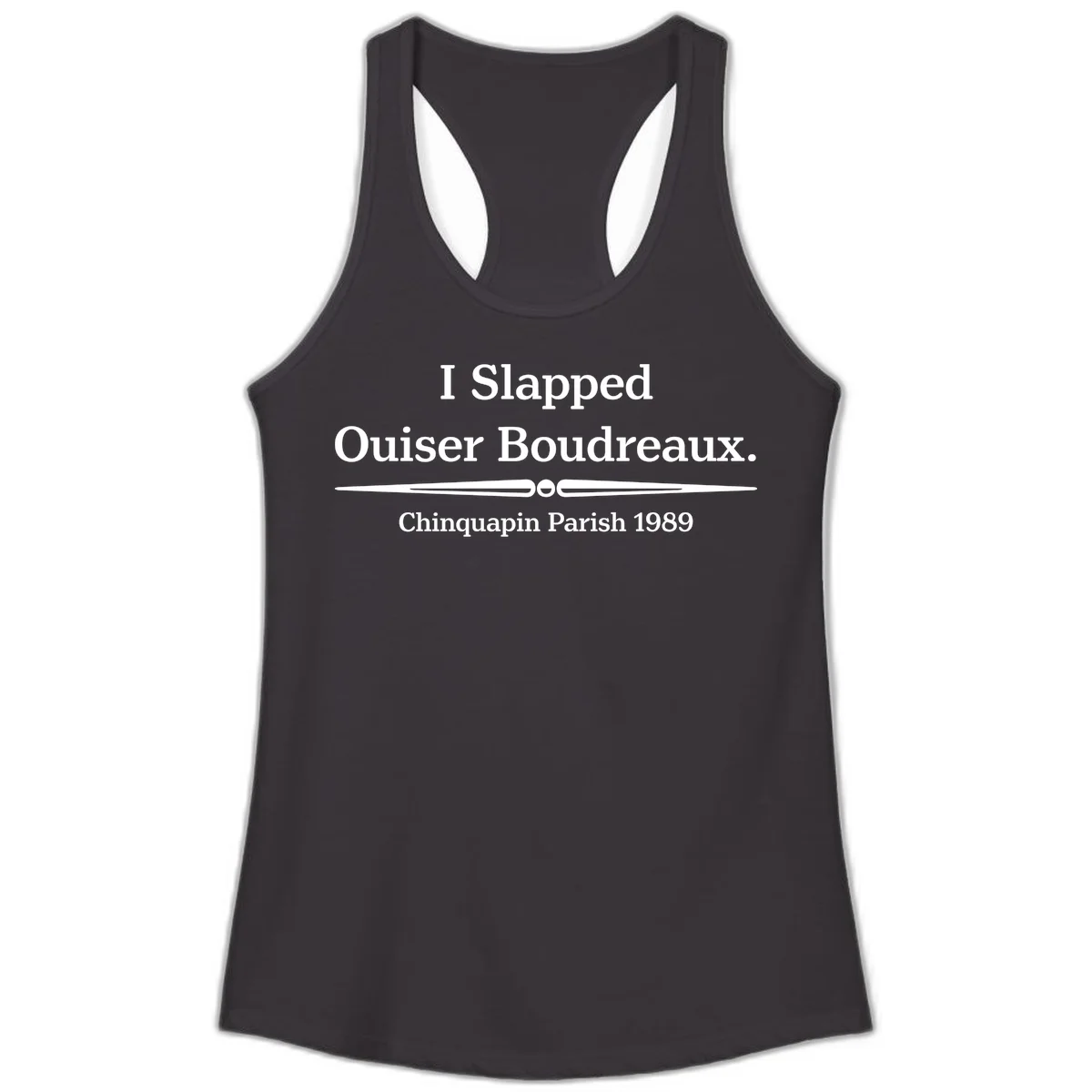 White text on gray background reading 'I Slapped Ouiser Boudreaux. Chinquapin Parish 1989' with decorative line divider in Black