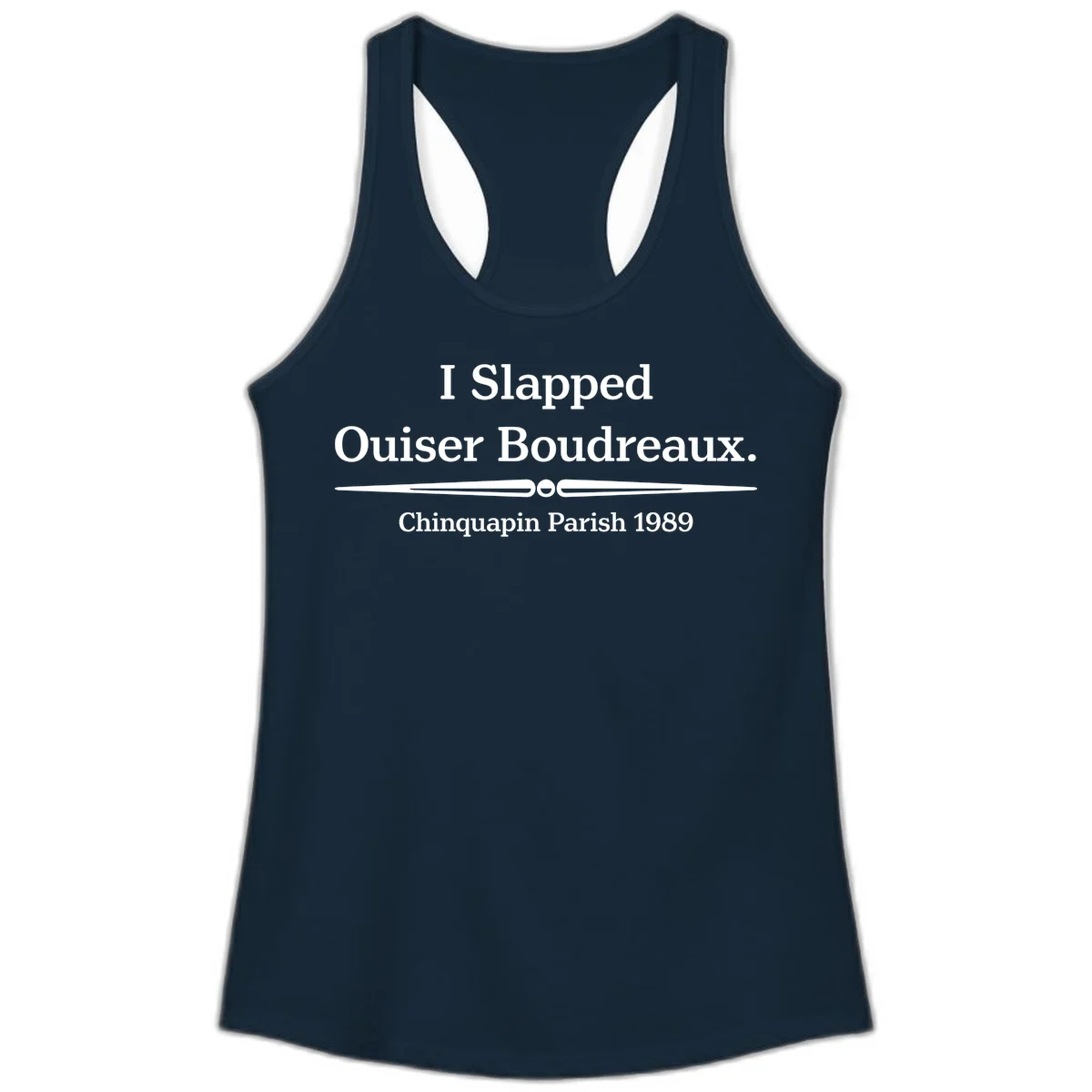White text on gray background reading 'I Slapped Ouiser Boudreaux. Chinquapin Parish 1989' with decorative line divider in Solid Midnight Navy