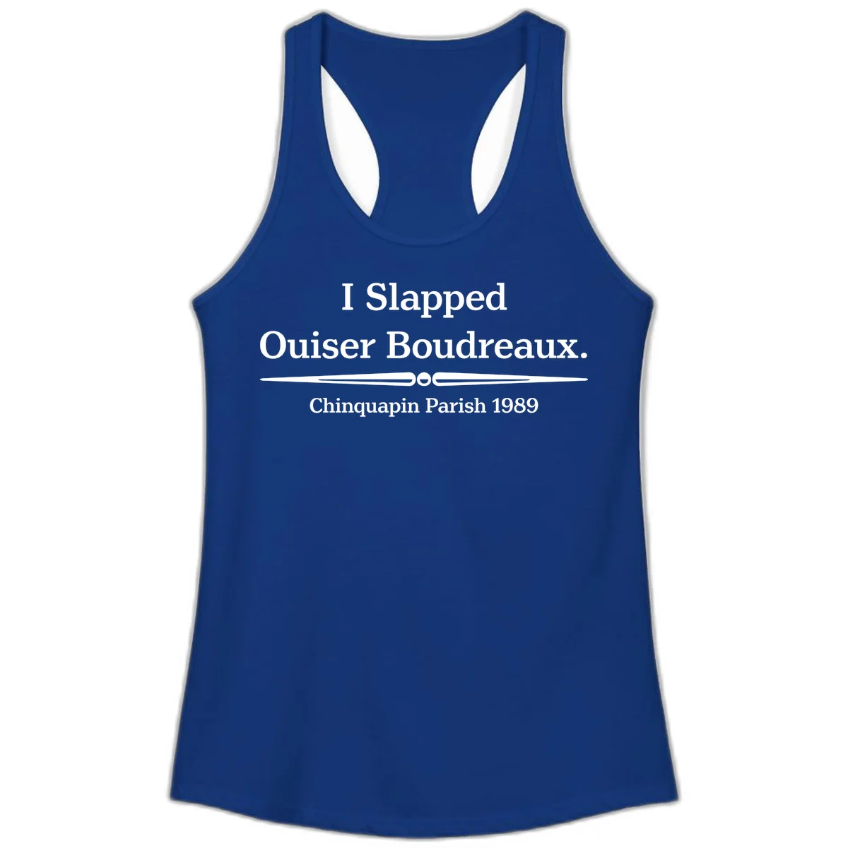 White text on gray background reading 'I Slapped Ouiser Boudreaux. Chinquapin Parish 1989' with decorative line divider in Solid Royal