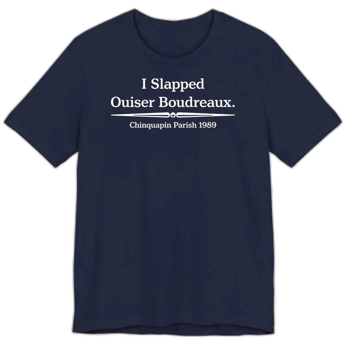 White text on gray background reading 'I Slapped Ouiser Boudreaux. Chinquapin Parish 1989' with decorative line divider in Navy