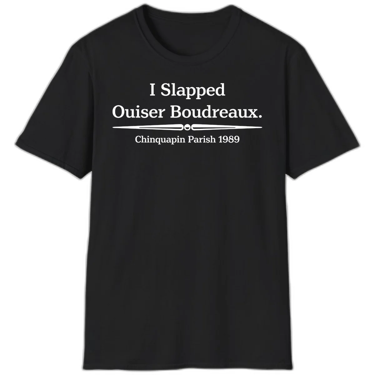 White text on gray background reading 'I Slapped Ouiser Boudreaux. Chinquapin Parish 1989' with decorative line divider in Black