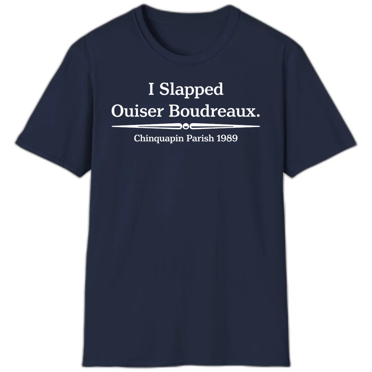 White text on gray background reading 'I Slapped Ouiser Boudreaux. Chinquapin Parish 1989' with decorative line divider in Navy