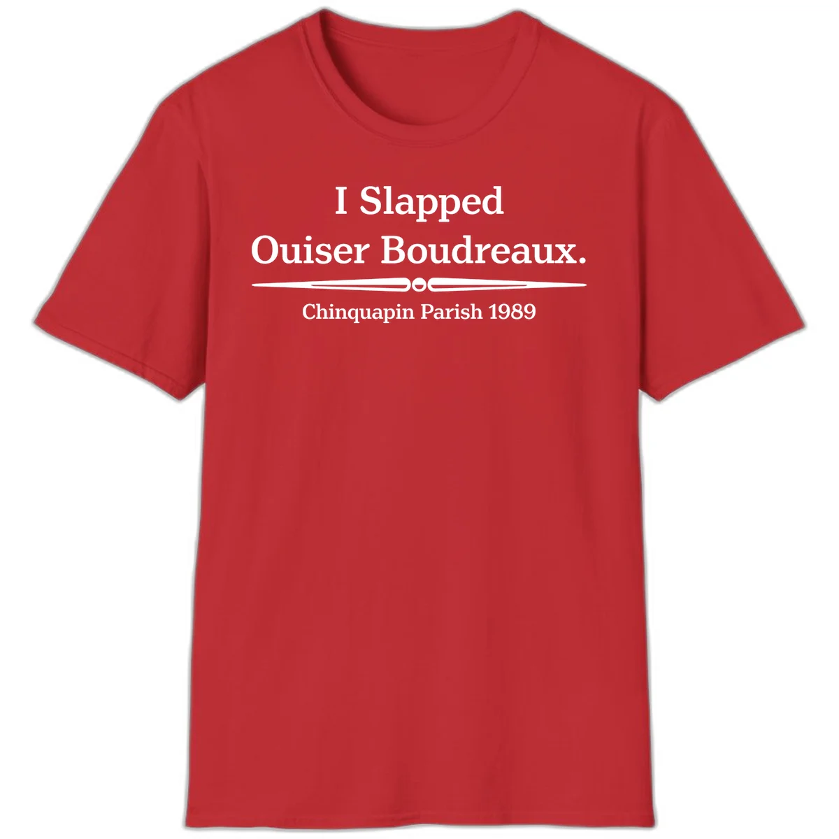 White text on gray background reading 'I Slapped Ouiser Boudreaux. Chinquapin Parish 1989' with decorative line divider in Red