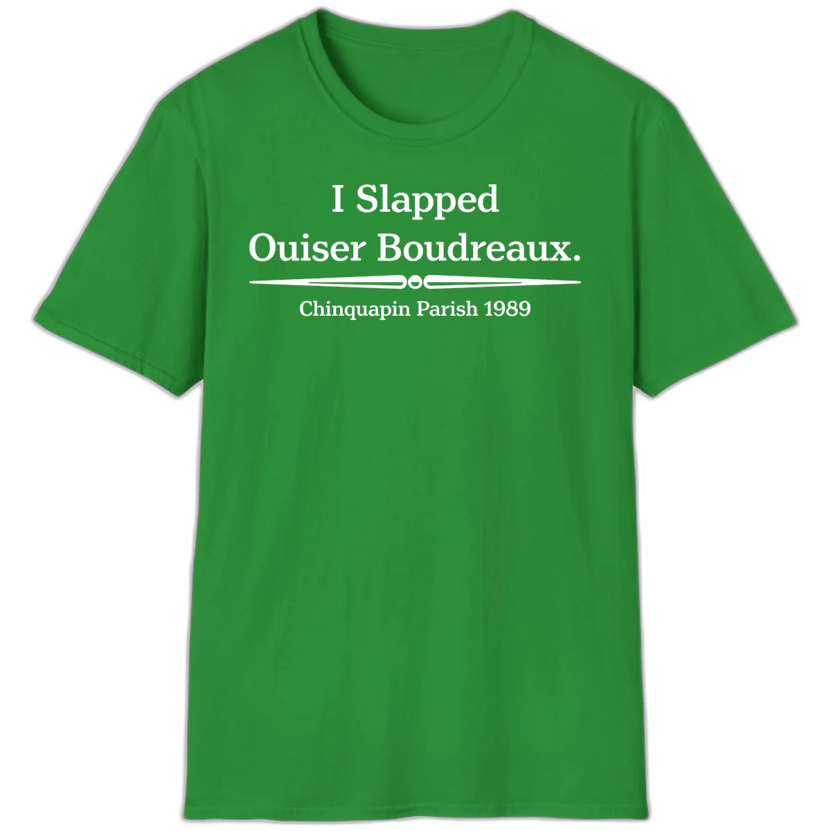 White text on gray background reading 'I Slapped Ouiser Boudreaux. Chinquapin Parish 1989' with decorative line divider in Irish Green