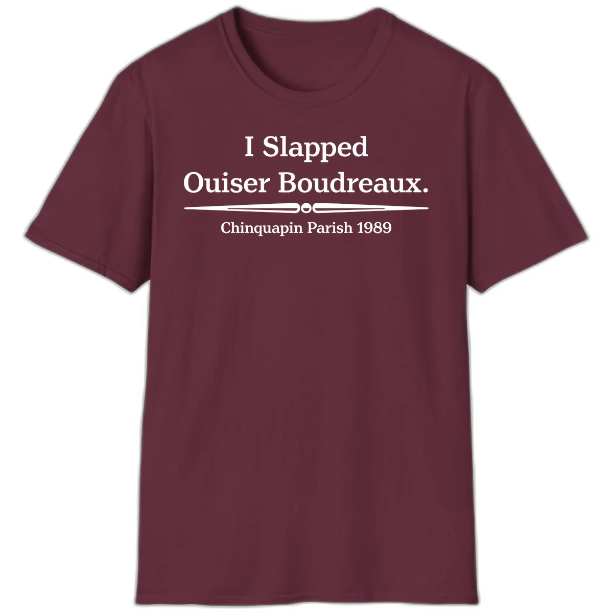 White text on gray background reading 'I Slapped Ouiser Boudreaux. Chinquapin Parish 1989' with decorative line divider in Maroon