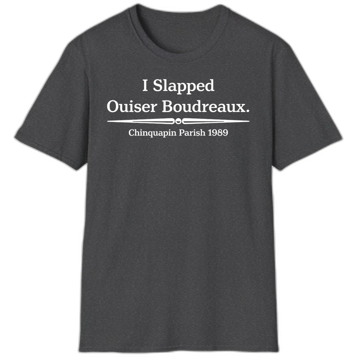 White text on gray background reading 'I Slapped Ouiser Boudreaux. Chinquapin Parish 1989' with decorative line divider in Dark Heather