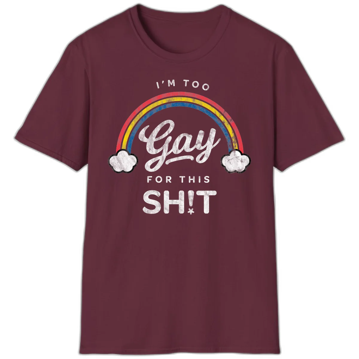 Retro rainbow with clouds and text reading 'I'm Too Gay For This' - vintage-style pride design in Maroon