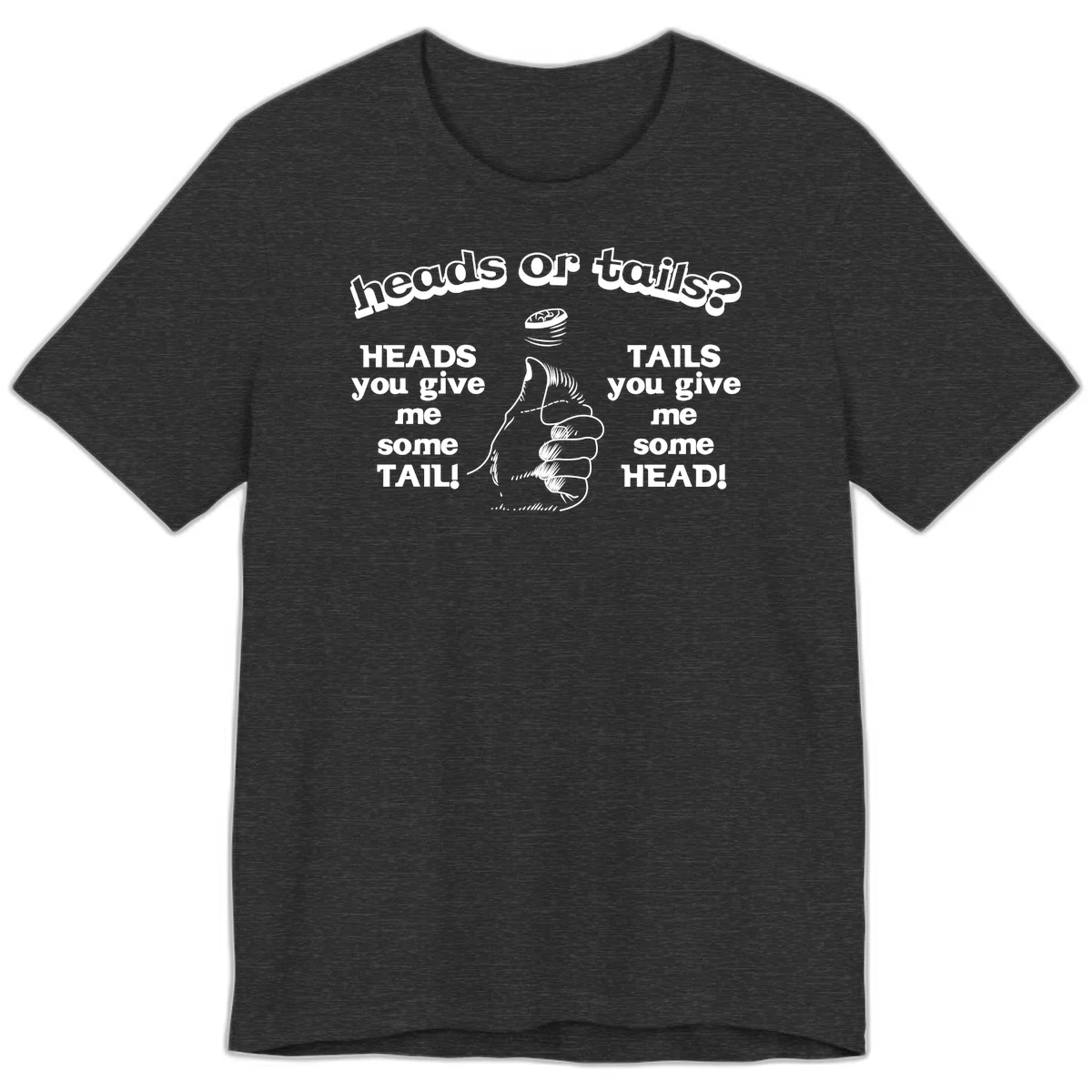Heads or tails coin flip design with thumbs up hand and spinning coin with cheeky text humor in Dark Grey Heather