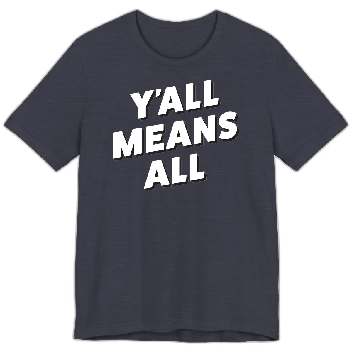 Bold 3D typography design reading 'Y'ALL MEANS ALL' in white letters with black shadow effect, promoting inclusivity and belonging in Heather Midnight Navy