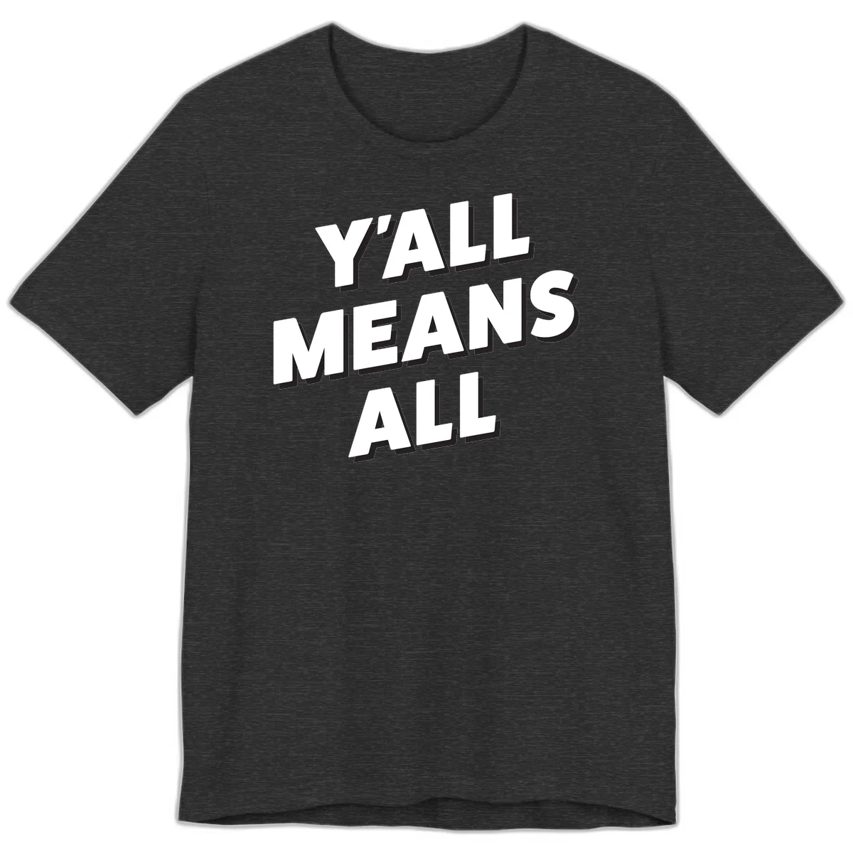 Bold 3D typography design reading 'Y'ALL MEANS ALL' in white letters with black shadow effect, promoting inclusivity and belonging in Dark Grey Heather
