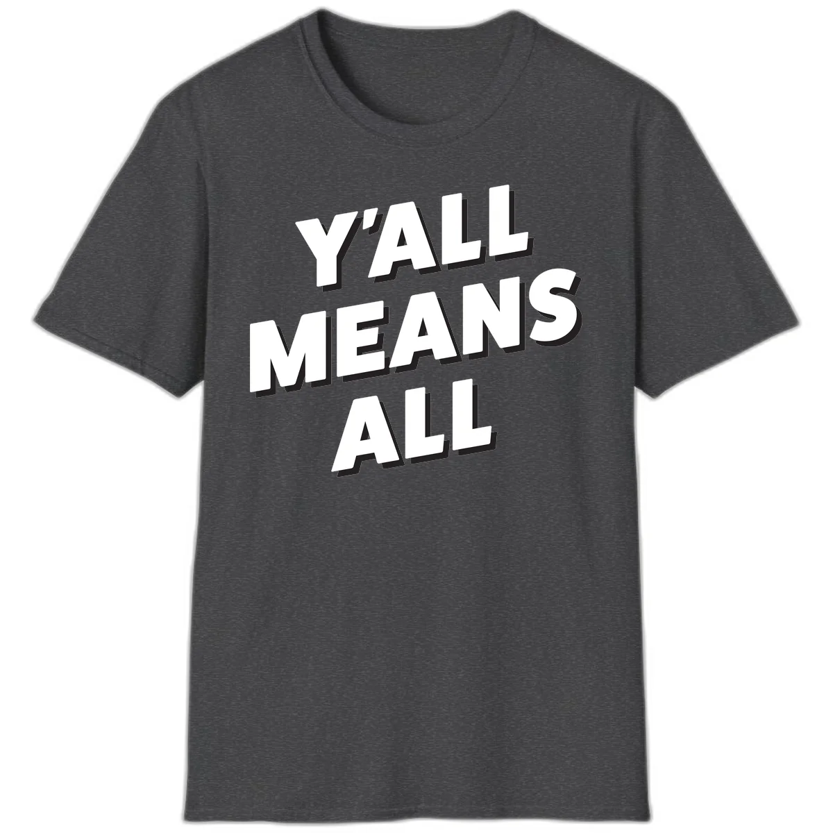 Bold 3D typography design reading 'Y'ALL MEANS ALL' in white letters with black shadow effect, promoting inclusivity and belonging in Dark Heather